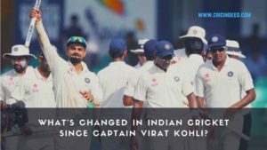 What's changed in Indian Cricket since Captain Virat Kohli?