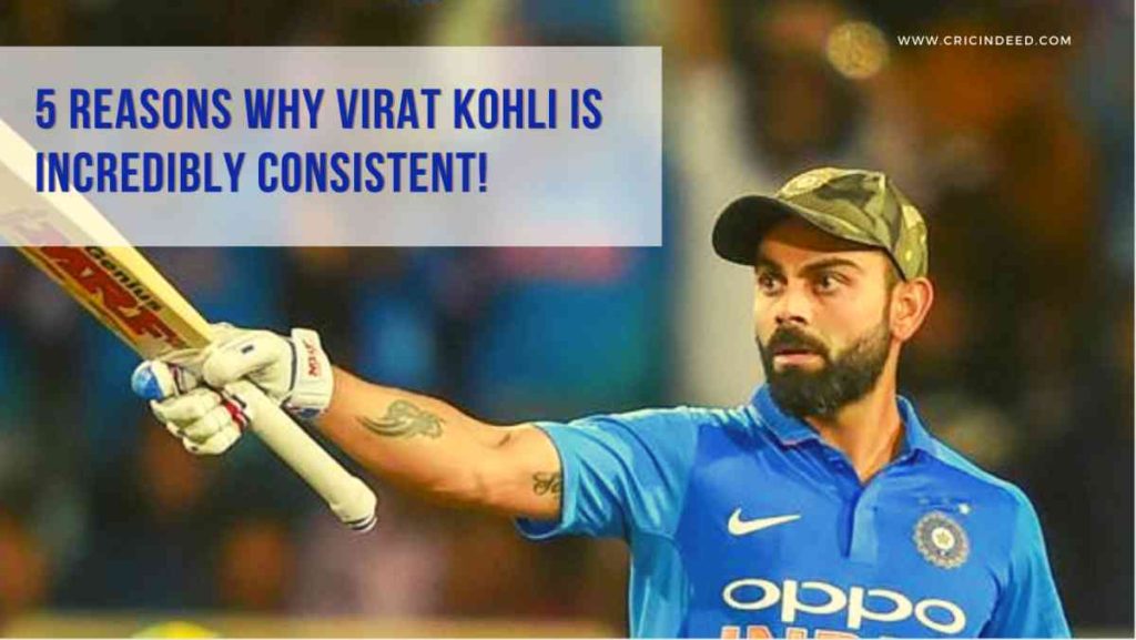 why is virat kohli consistent