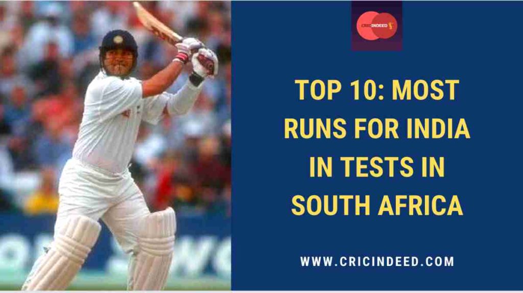 highest Indian test runs scorers in south africa