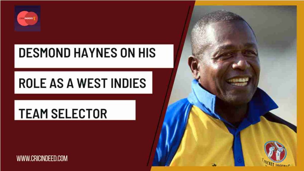 Desmond Haynes on his role as a west indies selector