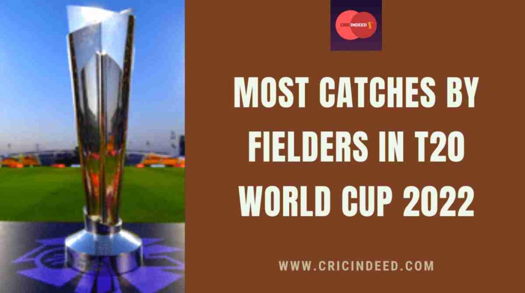 most catches in t20 world cup 2022