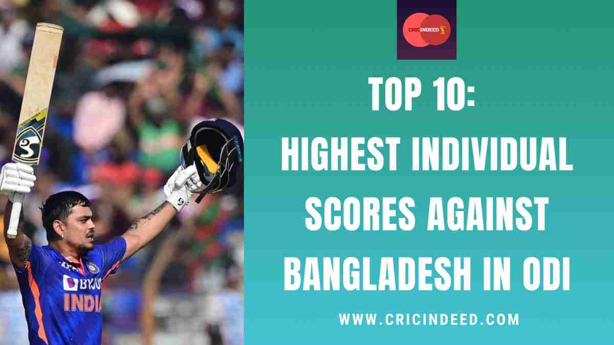 Top 10 Highest Individual Scores against Bangladesh in ODI CricIndeed