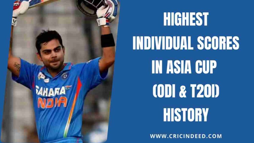 Highest Individual Scores in Asia Cup (ODI & T20I) History