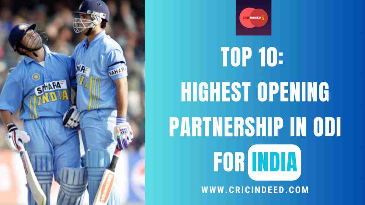 Top 10 Highest Opening Partnership in ODI for India CricIndeed