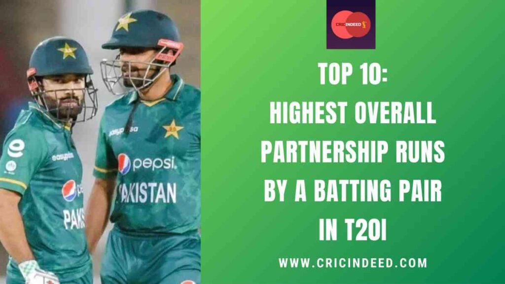 Top 10: Highest Overall Partnership Runs by a Batting Pair in T20I