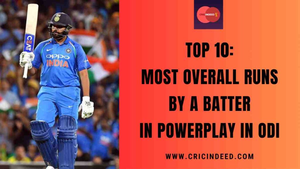 Top 10: Most Overall Runs by a Batter in Powerplay in ODI