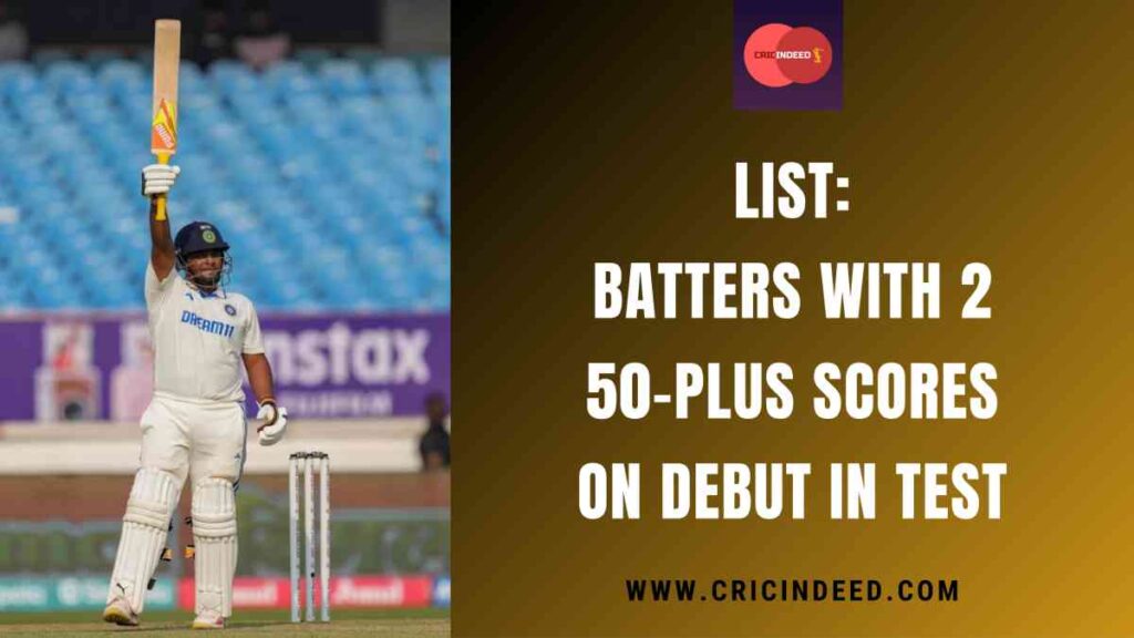 List: Batters with 2 50-plus Scores on Debut in Test