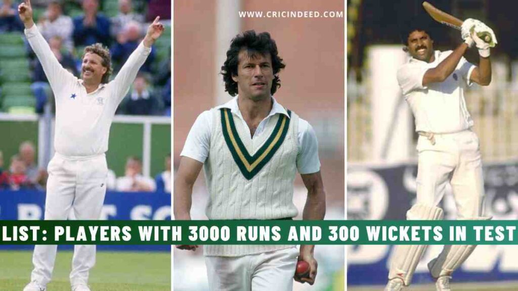 List: Players with 3000 Runs and 300 Wickets in Test Cricket
