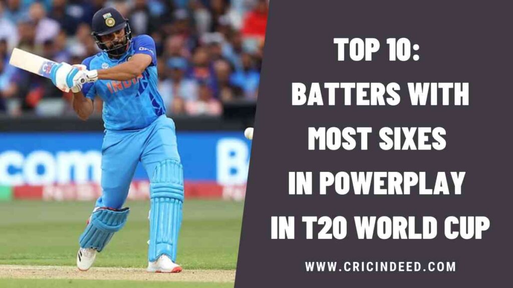 Top 10: Batters with Most Sixes in Powerplay in T20 World Cup