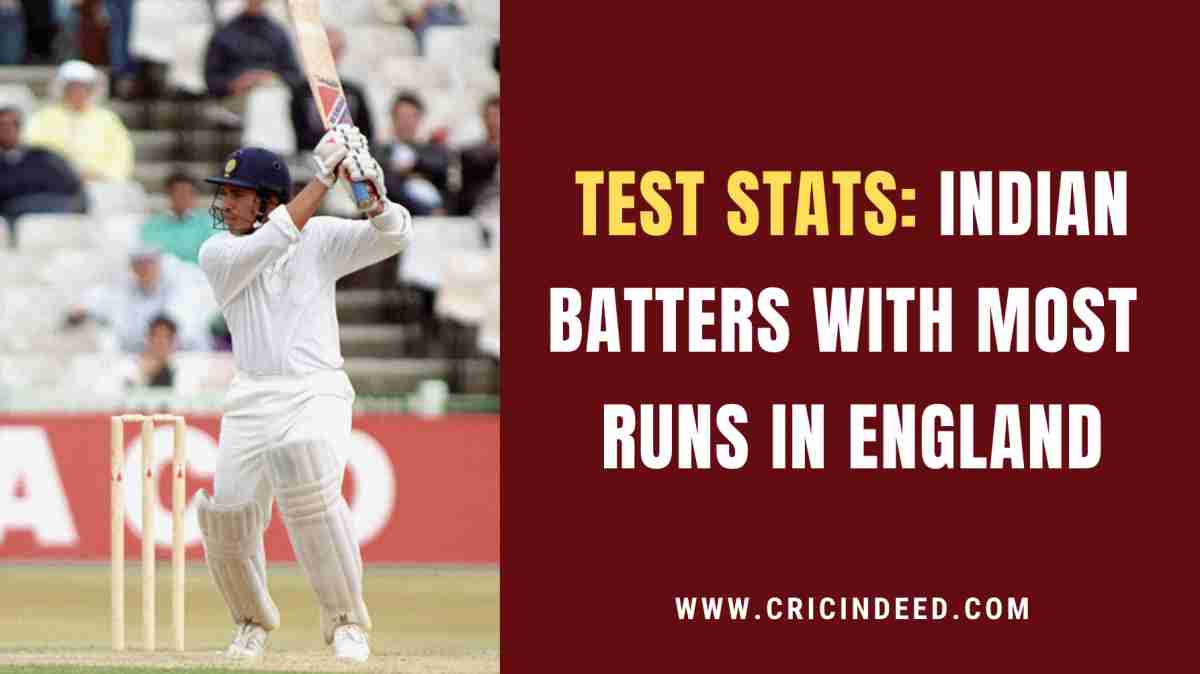 Test Stats: Indian Batters with Most Runs in England - CricIndeed